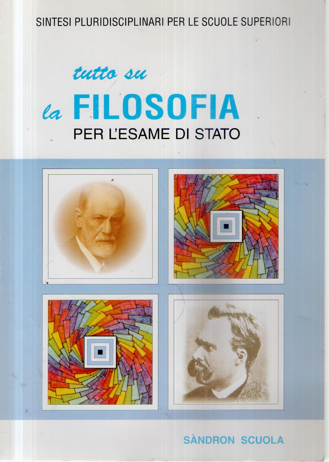 Tutto su la filosofia : per l'esame di stato