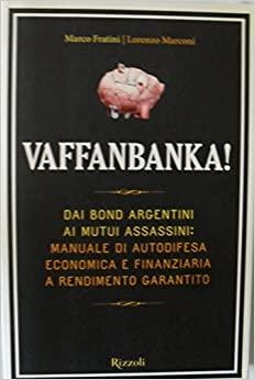 VAFFANBANKA,dai bond argentini ai mutui assassini