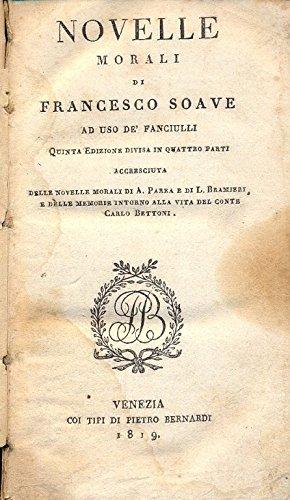 Novelle morali. Quinta edizione divisa in quattro parti accresciuta delle Novelle morali di A. Parba e di L. Bramieri e delle memorie intorno alla vita del Conte Carlo Bettoni.
