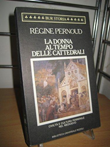 La donna al tempo delle cattedrali. Civiltà e cultura femminile nel Medioevo