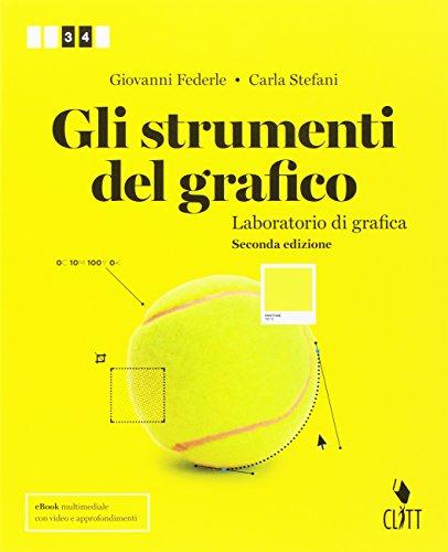 Gli strumenti del grafico. Laboratorio grafico. Per le Scuole superiori. Con Contenuto digitale (fornito elettronicamente)