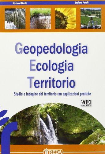 Geopedologia ecologia territorio. Studio e indagine del territorio con applicazioni pratiche. Per gli Ist. tecnici per geometri