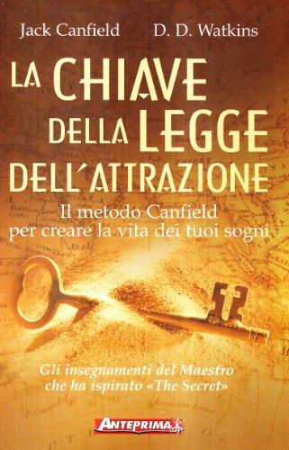 La chiave della legge dell'attrazione. Il metodo Canfield per creare la vita dei tuoi sogni