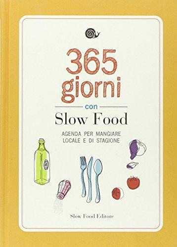 365 giorni con Slow Food. Agenda per mangiare locale e di stagione