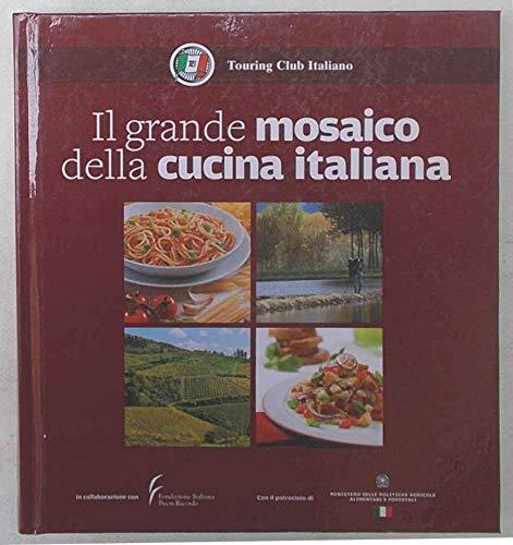 Touring Club Italiano - IL GRANDE MOSAICO DELLA CUCINA ITALIANA