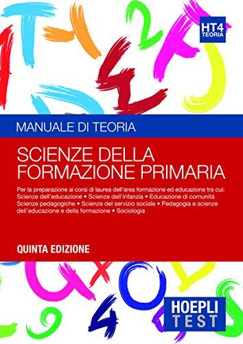 Hoepli test. Scienze della formazione primaria. Manuale di teoria. Per i test di ammissione all'università - Quinta edizione