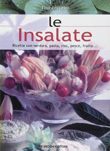 Le insalate. Ricette con verdura, pasta, riso, pesce, frutta..