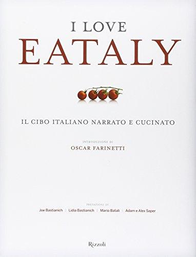 I love Eataly. Il cibo italiano narrato e cucinato. Ediz. illustrata