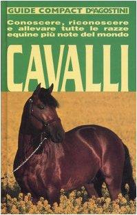 Cavalli. Conoscere, riconoscere e allevare tutte le razze equine più note del mondo. Ediz. illustrata