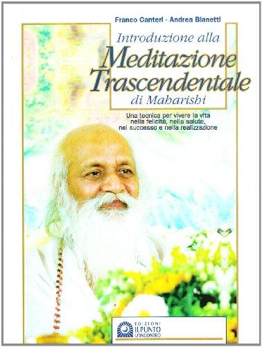 Introduzione alla meditazione trascendentale di Maharishi. Una tecnica per vivere la vita nella felicità, nella salute, nel successo e nella realizzazione