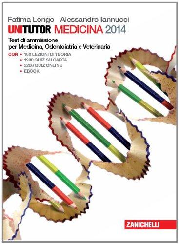Unitutor Medicina 2014. Test di ammissione per Medicina e chirurgia, Odontoiatria e Veterinaria. Con e-book
