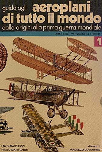 Guida agli aeroplani di tutto il mondo - dalle origini alla prima guerra mondiale, vol. 1