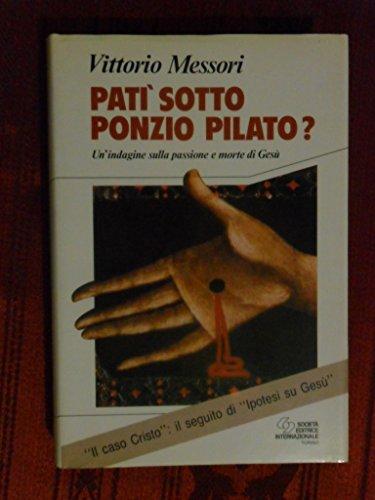 Patì sotto Ponzio Pilato. Un'indagine sulla passione e morte di Gesù