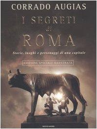 I segreti di Roma. Storie, luoghi e personaggi di una capitale. Ediz. illustrata