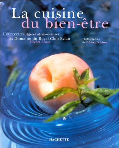 LA CUISINE DU BIEN-ETRE. 100 recettes légères et savoureuses du Domaine du Royal Club Evian