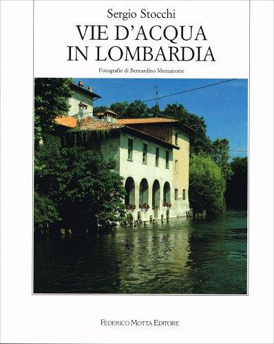Vie d'acqua in Lombardia. Ediz. illustrata