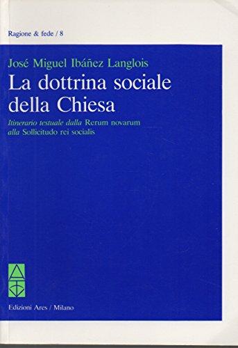 La dottrina sociale della Chiesa. Itinerario testuale dalla «Rerum novarum» alla «Sollicitudo rei socialis