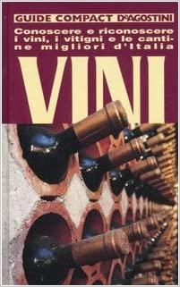 Vini. Conoscere, riconoscere i vini, i vitigni e le cantine migliori d'Italia. Ediz. illustratA