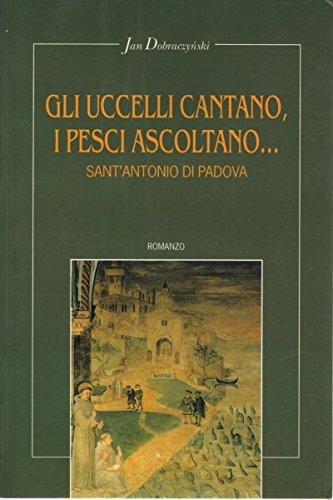 Gli uccelli cantano, i pesci ascoltano.. Sant'Antonio di Padova