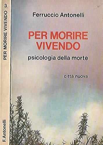 Per morire vivendo. Psicologia della morte.