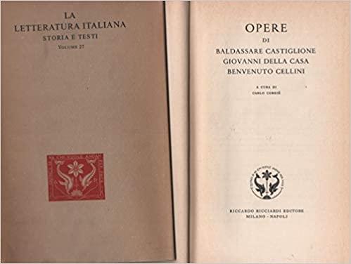 Opere di Baldassare Castiglione, Giovanni Della Casa, Benvenuto Cellini. Vol. 27 della coll.