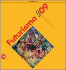 Futurismo 1909-2009. Velocità + arte + azione. Ediz. illustrata