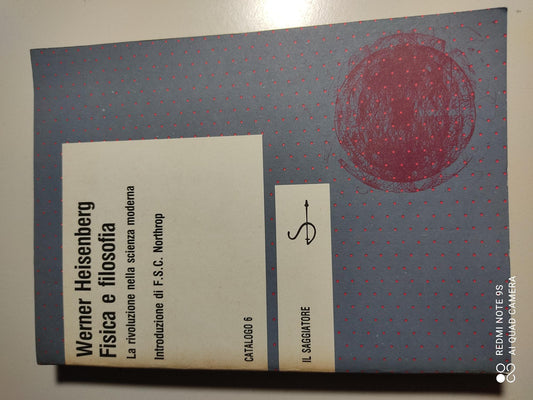 Fisica e filosofia. La rivoluzione della scienza moderna. Introduzione di F.S.C. Northrop