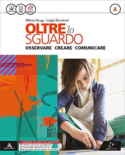 Oltre lo sguardo -     Volume A Osservare, creare, comunicare + Volume B Scoprire il patrimonio artistico con Conoscere le parole e i protagonisti dell'arte + Album Leggere l'opera d'arte (Carta, libro digitale e CDI)