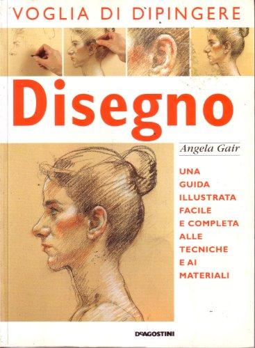 Disegno. Una guida illustrata facile e completa alle tecniche e ai materiali