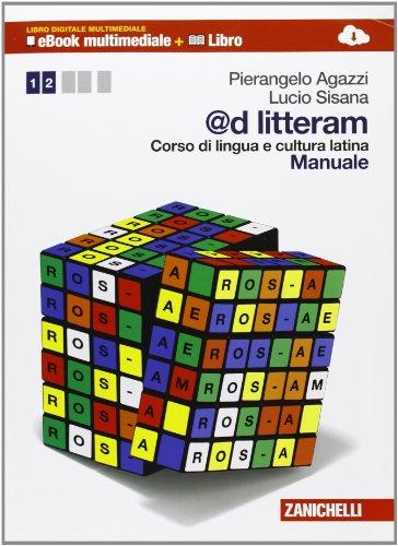 @d litteram. Corso di lingua e cultura latina. Manuale-Esercizi. Per le Scuole superiori. Con e-book. Con espansione online (Vol. 1)