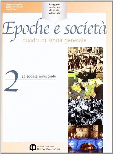 Epoche e società. Quadri di storia generale. Per le Scuole superiori. La società industriale (Vol. 2)