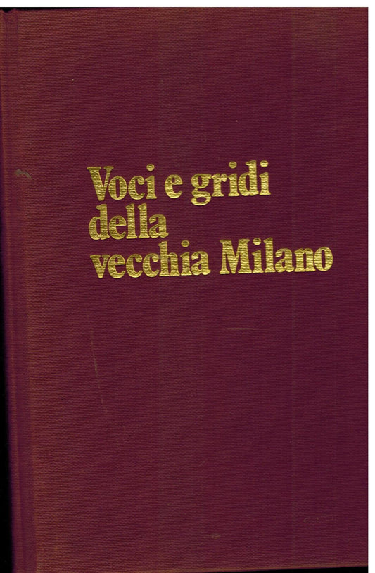 VOCI E GRIDI DELLA VECCHIA MILANO 1900