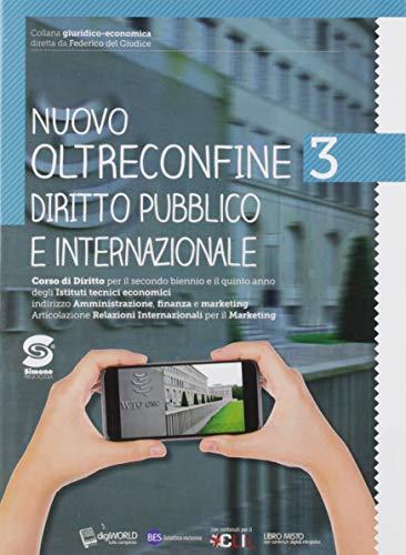 Nuovo Oltreconfine. Corso di diritto per il secondo biennio e il quinto anno degli Ist. tecnici economici indirizzo Amministrazione, finanza e .. Diritto pubblico e internazionale (Vol. 3)