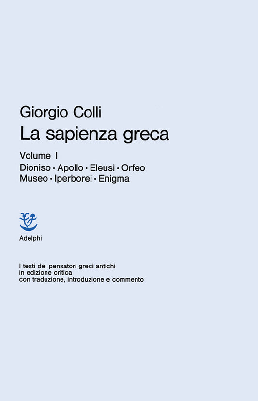 La sapienza greca. Dioniso, Apollo, Eleusi, Orfeo, Museo, Iperborei, Enigma (Vol. 1)