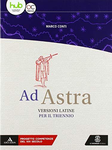 Ad astra. Versioni latine per il triennio. Per i Licei e gli Ist. magistrali.