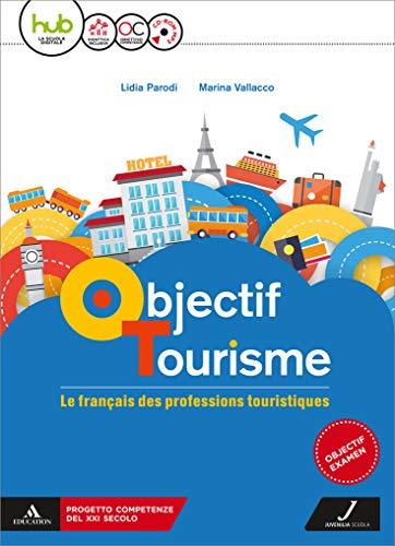 Objectif tourisme. Vol. unico.  Per il triennio degli Ist. tecnici settore economico.