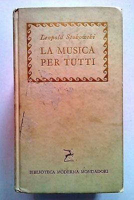 Leopold Stokowski: La Musica per Tutti ed. Mondadori 1957 [SR] A62