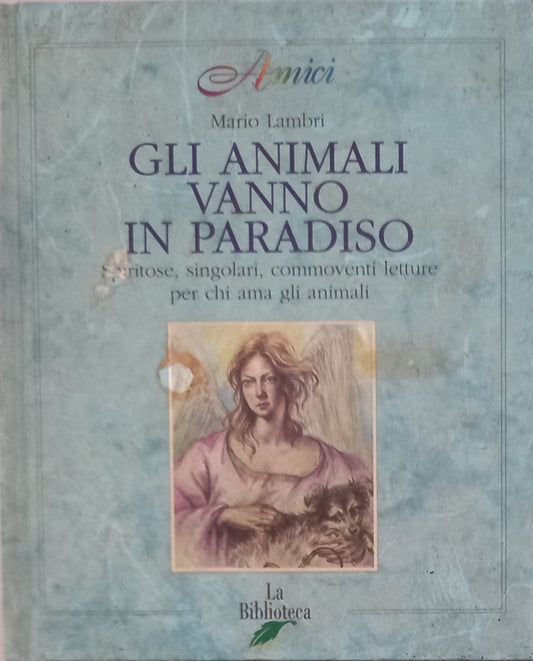 Gli animali vanno in paradiso. Spiritose, commoventi, singolari letture per chi ama gli animali