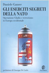 Gli eserciti segreti della NATO. Operazione Gladio e terrorismo in Europa occidentale