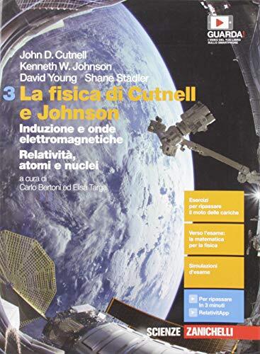 La fisica di Cutnell e Johnson. Per le Scuole superiori. Induzione e onde elettromagnetiche. Relatività, atomi e nuclei (Vol. 3)