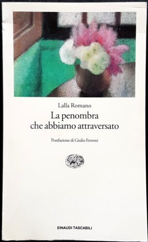 Lalla Romano:la penombra che abbiamo attraversato