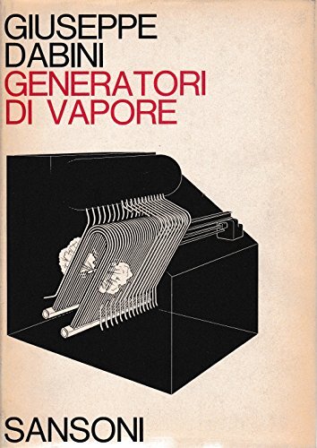 Generatori a vapore. Volume I del Corso di macchine motrici