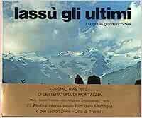 Lassu' Gli Ultimi. La Vie Des Montagnards. Testo Di S.Bechaz. Fotografie Di G. Bini. Premio Itas 1973 Di Letteratura Di Montagna.