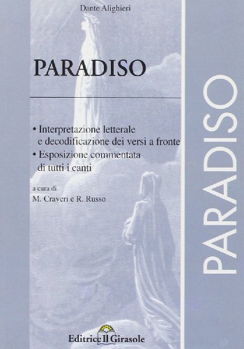 Divina Commedia. Paradiso. Interpretazione letterale e decodificazione dei versi a fronte. Esposizione e commento di tutti i canti