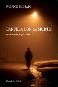 Farcela con la morte. Anti-metodo per vivere