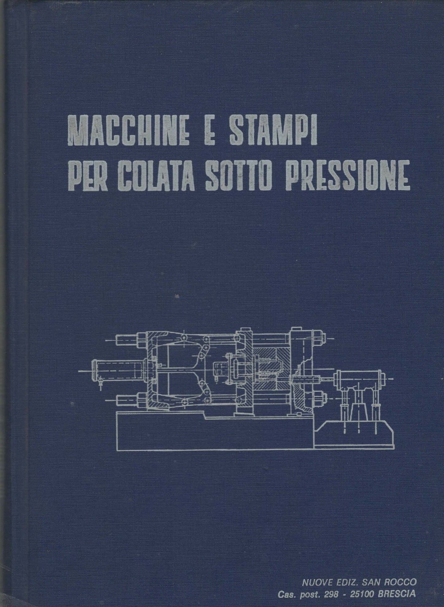 MACCHINE E STAMPI PER COLATA SOTTO PRESSIONE. CONSOLI. NUOVE EDIZ SAN ROCCO.