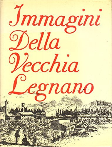 IMMAGINI DELLA VECCHIA LEGNANO