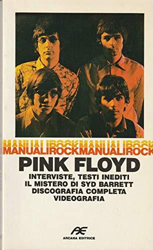 Pink Floyd. Interviste, testi inediti, il mistero di Syd Barret. Discografia completa