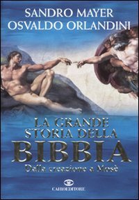 La grande storia della Bibbia. Dalla creazione a Mosè