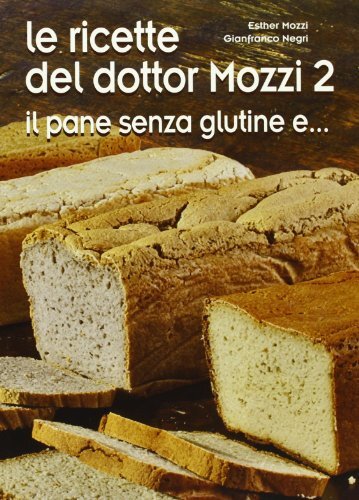 Le ricette del dottor Mozzi. Il pane senza glutine e.. (Vol. 2)